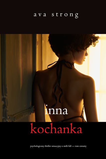 Inna kochanka (Psychologiczny thriller sensacyjny o Stelli Fall — Tom czwarty)