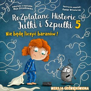 Nie będę liczyć baranów! - Rozplątane Historie Julki i Szpulki cz.5 - wersja udźwiękowiona – okładka audiobooka, autor Maja Strzałkowska