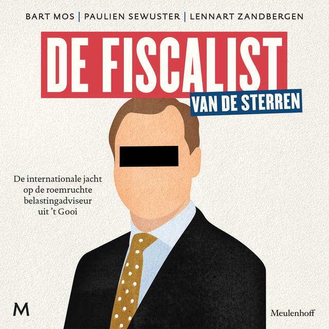 De fiscalist van de sterren: De internationale jacht op de roemruchte belastingadviseur uit 't Gooi – omslag van het luisterboek van Bart Mos, Paulien Sewuster, Lennart Zandbergen