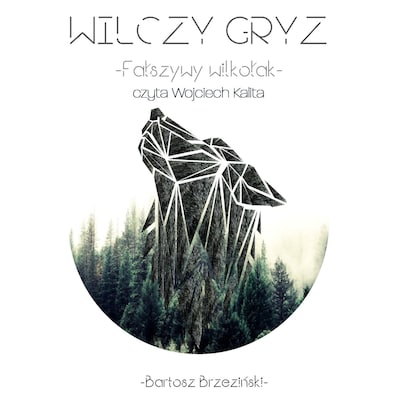 Wilczy Gryz - Fałszywy Wilkołak – okładka audiobooka, autor Bartosz Brzeziński