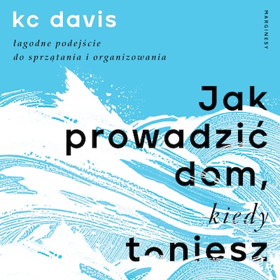 Jak prowadzić dom, kiedy toniesz – okładka audiobooka, autor KC Davis