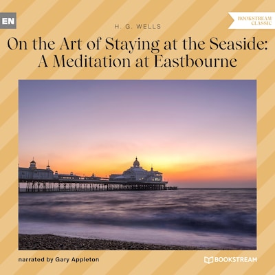 On the Art of Staying at the Seaside: A Meditation at Eastbourne