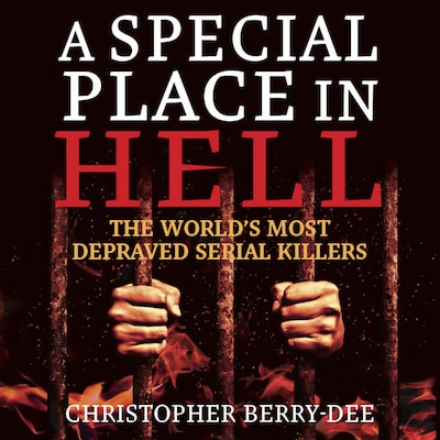 A Special Place In Hell - The World's Most Depraved Serial Killers (Unabridged) – omslag til lydbogen af Christopher Berry-Dee