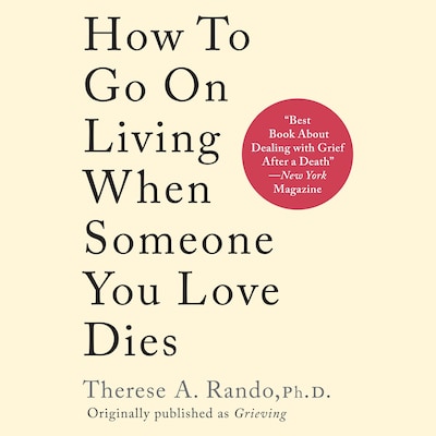 How to Go on Living When Someone You Love Dies