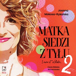 Matka siedzi z tyłu 2. I znów d**a blada – okładka audiobooka, autor Joanna Mokosa-Rykalska