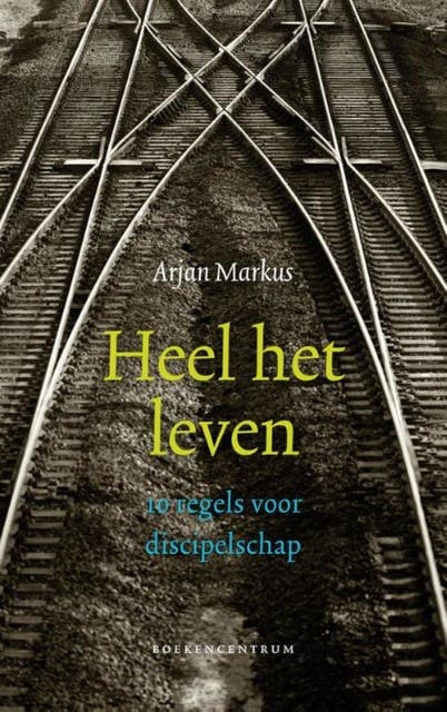 Heel het leven: 10 regels voor discipelschap – omslag van het luisterboek van Arjan Markus