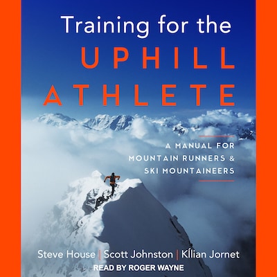 Training for the Uphill Athlete – omslag til lydbogen af Steve House, Scott Johnston, Kilian Jornet