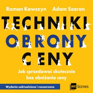 Techniki obrony ceny. Jak sprzedawać skutecznie bez obniżania ceny – okładka audiobooka, autor Adam Szaran, Roman Kawszyn