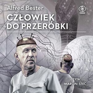 Człowiek do przeróbki – okładka audiobooka, autor Alfred Bester