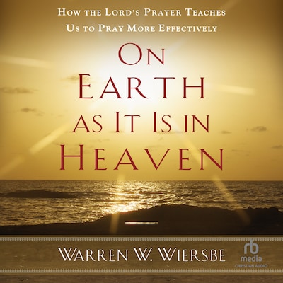 On Earth as It Is in Heaven – omslag til lydbogen af Warren W. Wiersbe