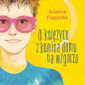 O księżycu z komina domu na wzgórzu – okładka audiobooka, autor Ariadna Piepiórka