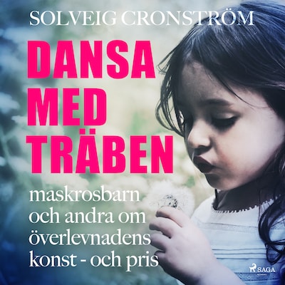 Dansa med träben : maskrosbarn och andra om överlevnadens konst - och pris