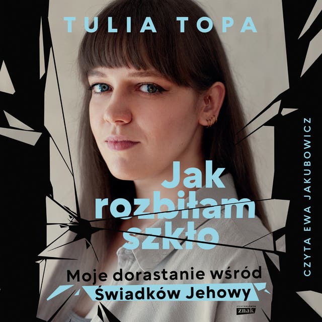 Jak rozbiłam szkło. Moje dorastanie wśród Świadków Jehowy – okładka audiobooka, autor Tulia Topa