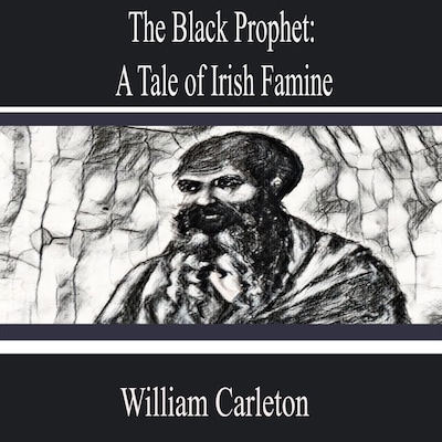 The Black Prophet: a Tale of Irish Famine – omslag til lydbogen af William Carleton