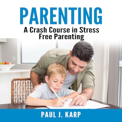 Parenting: A Crash Course in Stress Free Parenting – omslag til lydbogen af Paul J. Karp