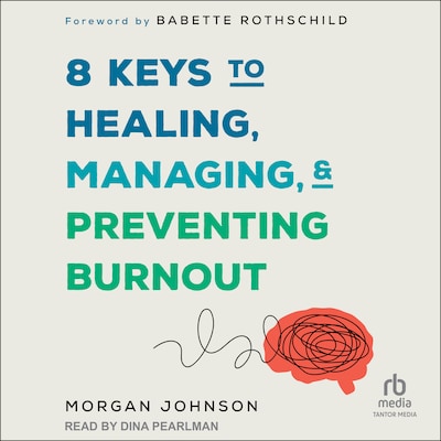 8 Keys to Healing, Managing, and Preventing Burnout – omslag til lydbogen af Morgan Johnson