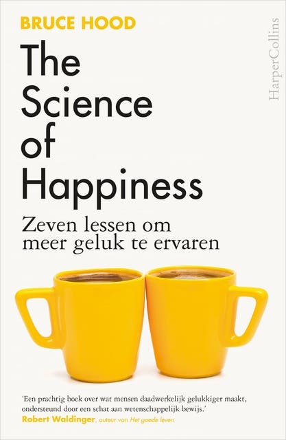 The Science of Happiness: Zeven lessen om meer geluk te ervaren