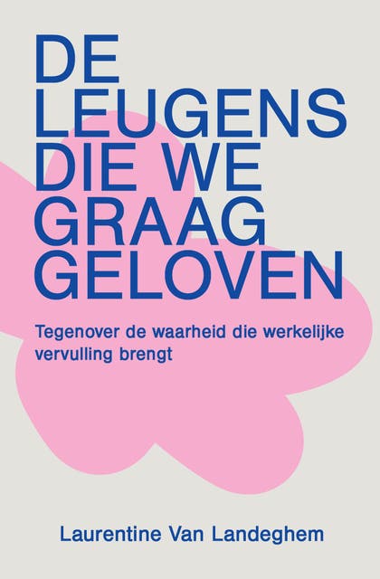 De leugens die we graag geloven: Tegenover de waarheid die werkelijke vervulling brengt – omslag van het luisterboek van Laurentine Van Landeghem