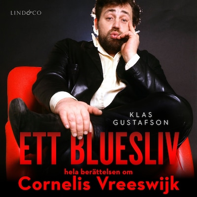 Ett bluesliv: Hela berättelsen om Cornelis Vreeswijk – omslag till ljudboken av Klas Gustafson
