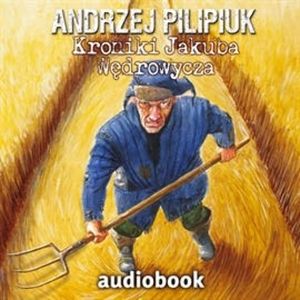 Kroniki Jakuba Wędrowycza. Tom 1 – okładka audiobooka, autor Andrzej Pilipiuk