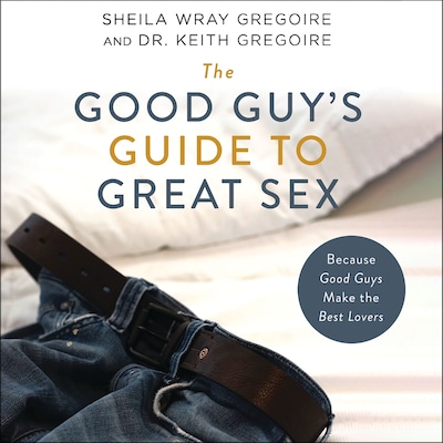 The Good Guy's Guide to Great Sex – omslag til lydbogen af Sheila Wray Gregoire, Keith  Ronald Gregoire