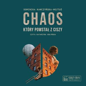 Chaos, który powstał z ciszy – okładka audiobooka, autor Dominika Kawczyńska-Wojtuś