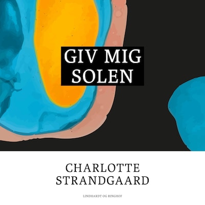 Giv mig solen – omslag til lydbogen af Charlotte Strandgaard