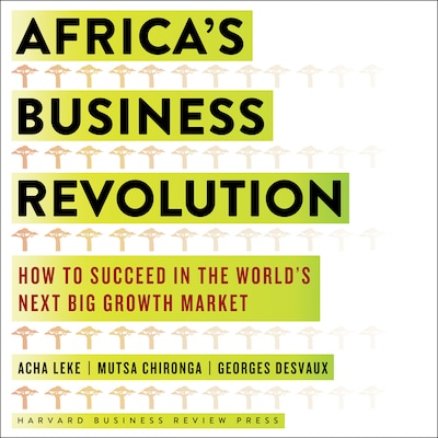 Africa's Business Revolution – omslag til lydbogen af Acha Leke, Mutsa Chironga, Georges Desvaux