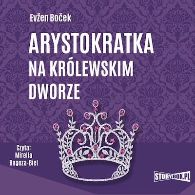 Arystokratka. Tom 5. Arystokratka na królewskim dworze – okładka audiobooka, autor Evžen Boček