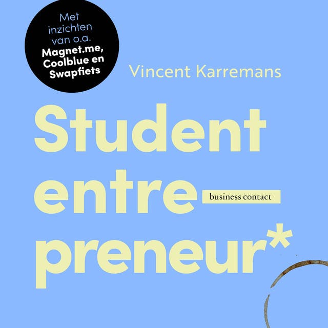 Student entrepreneur: Hoe je zonder ervaring, geld en netwerk toch een succesvol bedrijf opbouwt