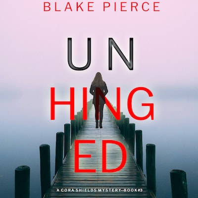 Unhinged (A Cora Shields Suspense Thriller—Book 3)