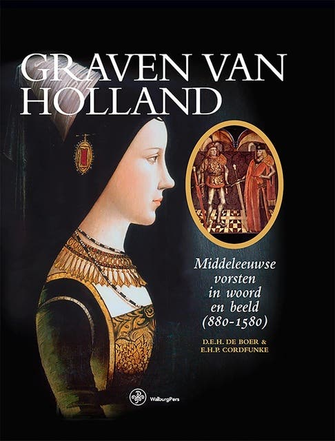 Graven van Holland: Middeleeuwse vorsten in woord en beeld (880–1580)