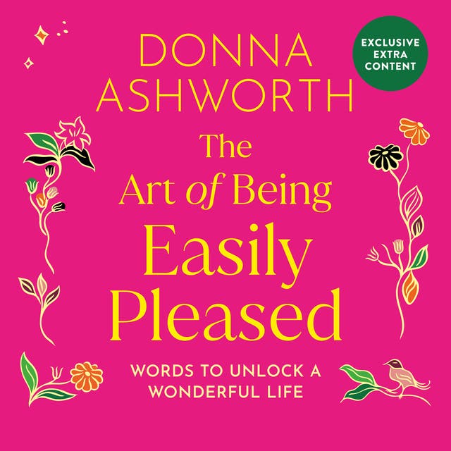 The Art of Being Easily Pleased: Words to Unlock a Wonderful Life  Donna Ashworth's Most Personal Book Yet – omslag til lydbogen af Donna Ashworth