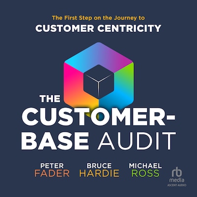 The Customer-Base Audit – omslag til lydbogen af Peter Fader, Bruce Hardie, Michael Ross