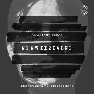 Niewidzialni – okładka audiobooka, autor Sebastian Reńca