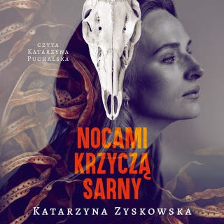 Nocami krzyczą sarny – okładka audiobooka, autor Katarzyna Zyskowska