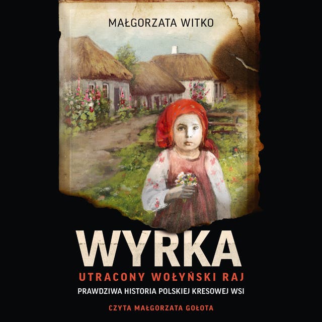 Wyrka. Utracony wołyński raj – okładka audiobooka, autor Małgorzata Witko