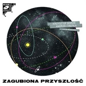Zagubiona przyszłość (cz. I) – okładka audiobooka, autor Andrzej Trepka, Krzysztof Boruń