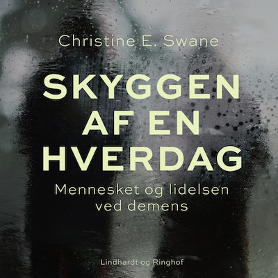 Skyggen af en hverdag. Mennesket og lidelsen ved demens – omslag til lydbogen af Christine E. Swane