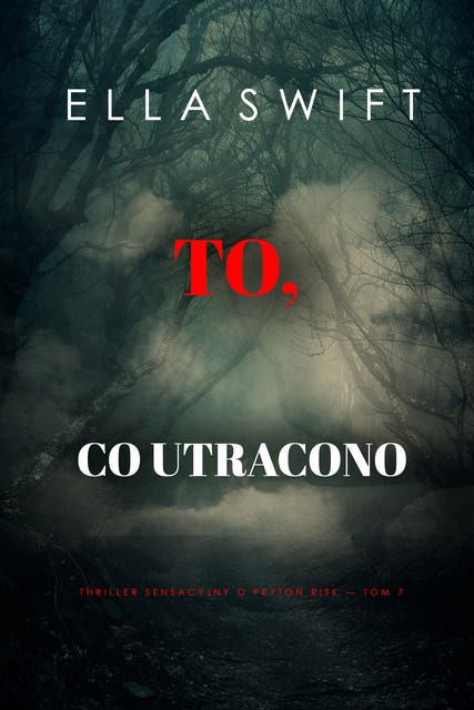 To, co utracono (Thriller sensacyjny o Peyton Risk — Tom 7)