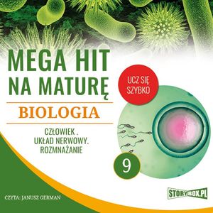 Mega hit na maturę. Biologia 9. Człowiek. Układ nerwowy. Rozmnażanie – okładka audiobooka, autor Jadwiga Wołowska, Renata Biernacka