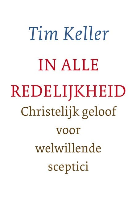 In alle redelijkheid: Christelijk geloof voor welwillende sceptici