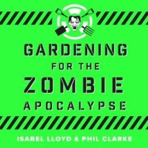 Gardening for the Zombie Apocalypse – okładka audiobooka, autor Isabel Lloyd, Phil Clarke