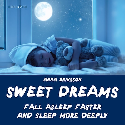 Sweet Dreams — Fall Asleep Faster and Sleep More Deeply
