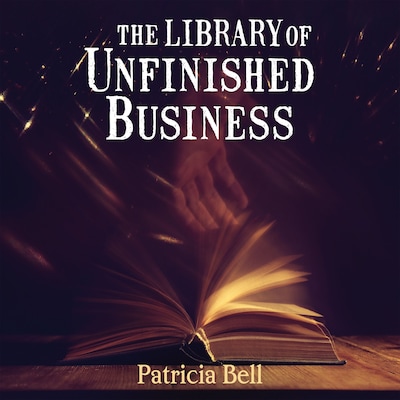 The Library of Unfinished Business – omslag til lydbogen af Patricia Bell