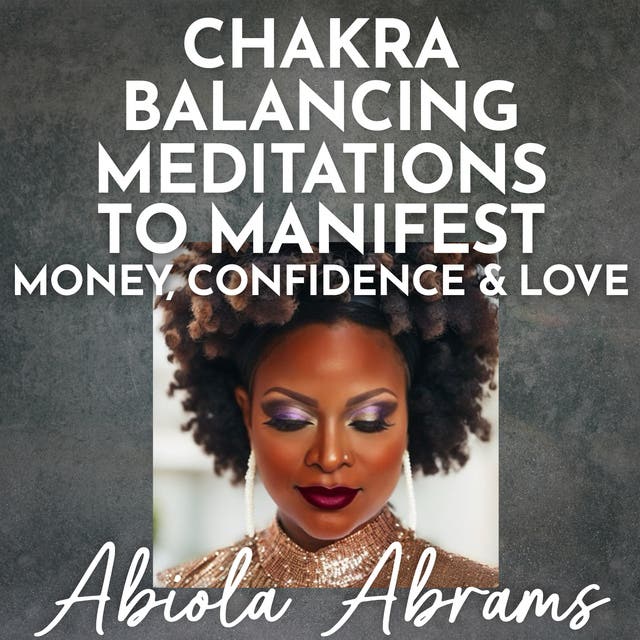 Chakra Balancing Meditations to Manifest Money, Confidence & Love – omslag til lydbogen af Abiola Abrams