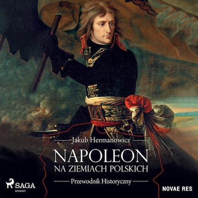 Napoleon na ziemiach polskich. Przewodnik historyczny