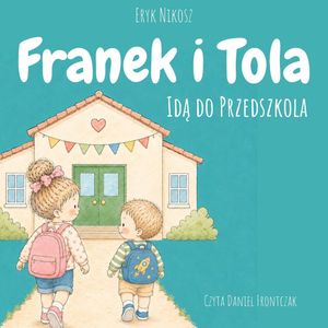 Franek i Tola idą do przedszkola – okładka audiobooka, autor Eryk Nikosz
