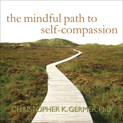 The Mindful Path to Self-Compassion – omslag til lydbogen af Christopher K. Germer, PhD