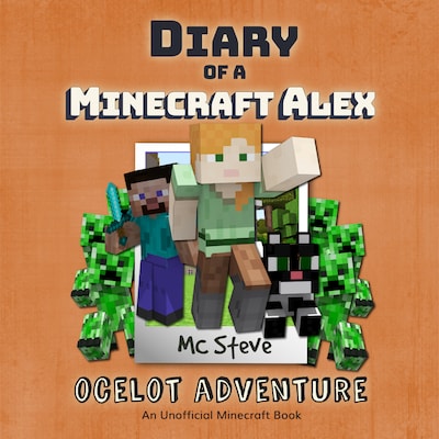 Diary of a Minecraft Alex Book 5: Ocelot Adventure (An Unofficial Minecraft Diary Book)